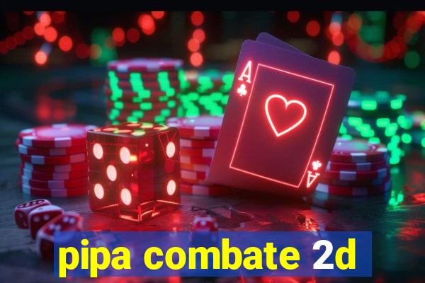 pipa combate 2d